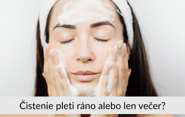 Čistenie pleti ráno alebo len večer?